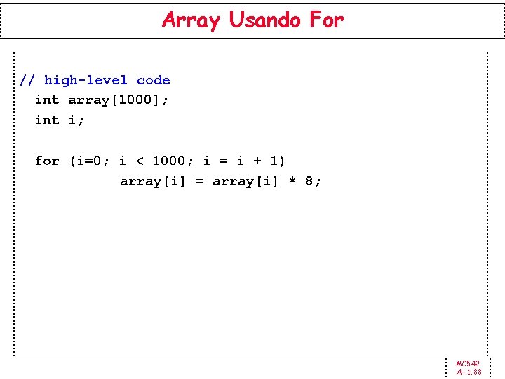 Array Usando For // high-level code int array[1000]; int i; for (i=0; i <