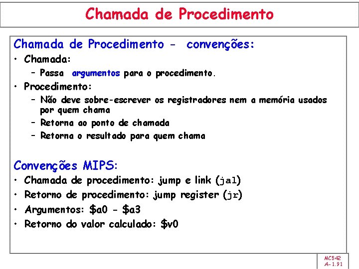 Chamada de Procedimento - convenções: • Chamada: – Passa argumentos para o procedimento. •