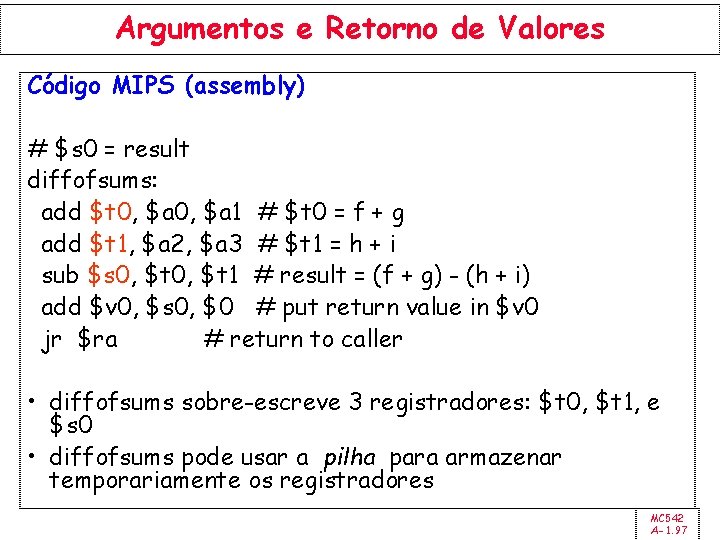Argumentos e Retorno de Valores Código MIPS (assembly) # $s 0 = result diffofsums: