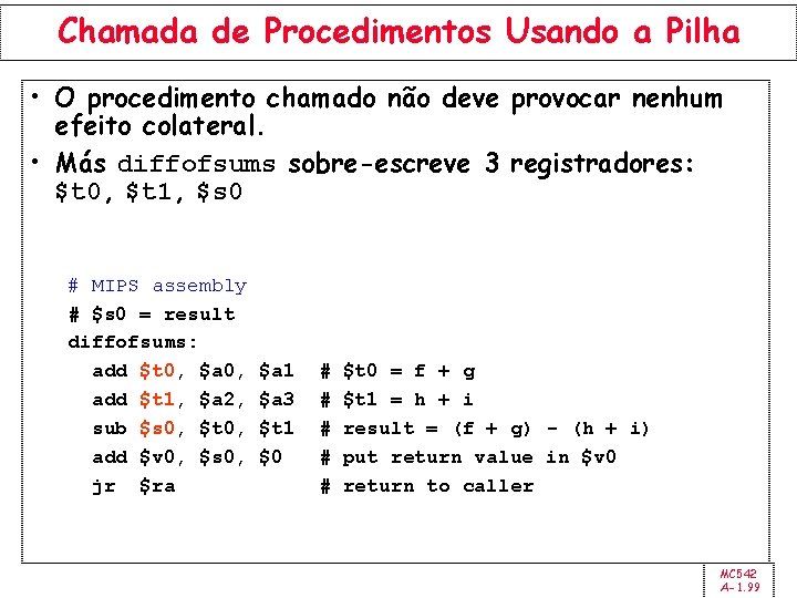 Chamada de Procedimentos Usando a Pilha • O procedimento chamado não deve provocar nenhum