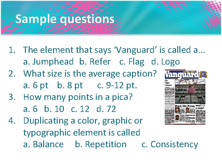Sample questions 1. The element that says ‘Vanguard’ is called a… a. Jumphead b.