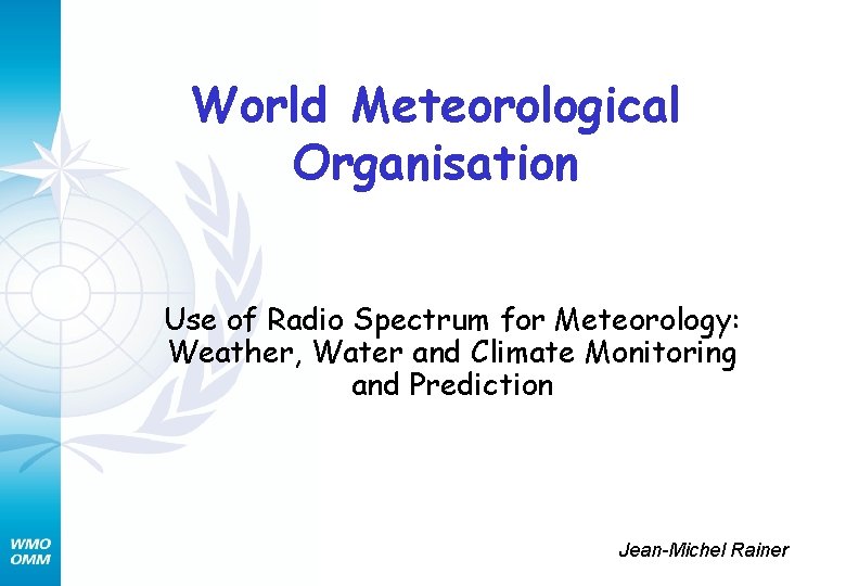 World Meteorological Organisation Use of Radio Spectrum for Meteorology: Weather, Water and Climate Monitoring