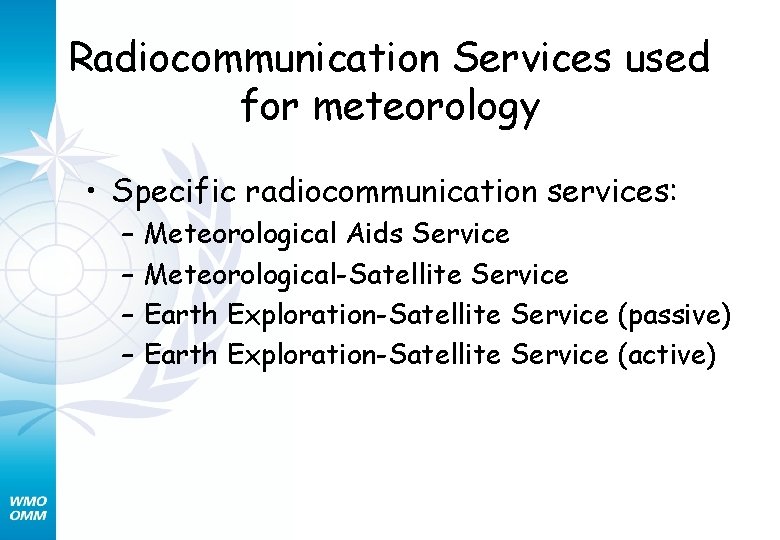 Radiocommunication Services used for meteorology • Specific radiocommunication services: – – Meteorological Aids Service