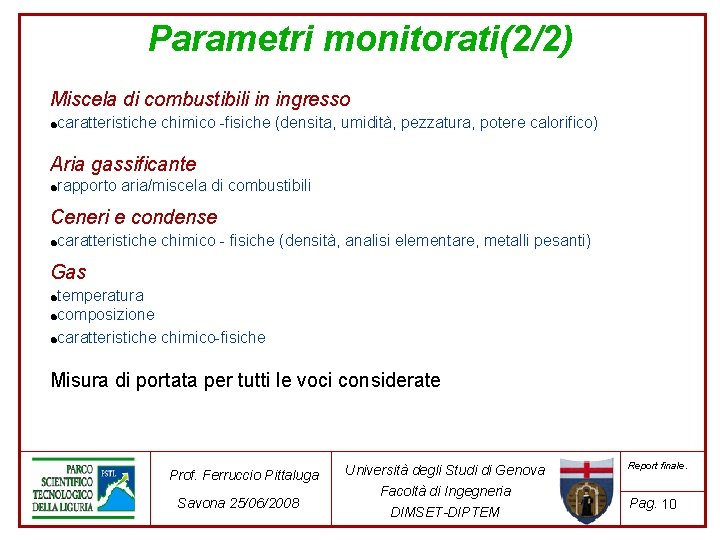 Parametri monitorati(2/2) Miscela di combustibili in ingresso ● caratteristiche chimico -fisiche (densita, umidità, pezzatura,