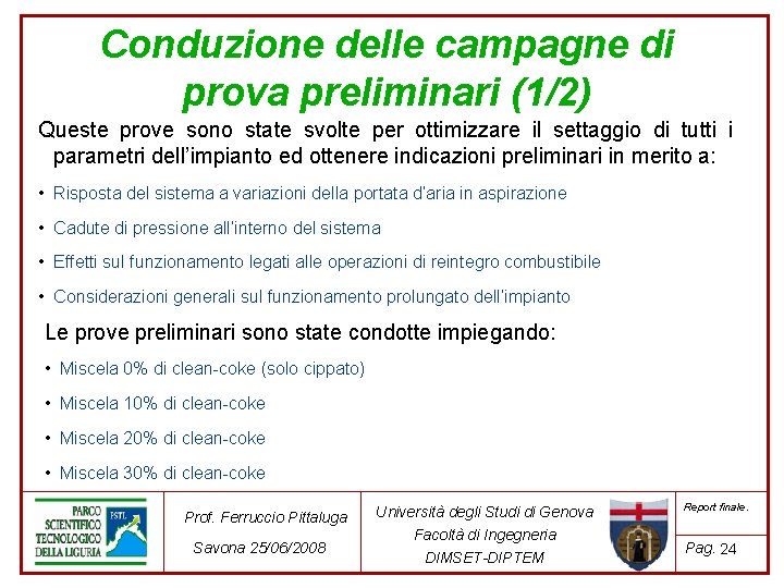 Conduzione delle campagne di prova preliminari (1/2) Queste prove sono state svolte per ottimizzare