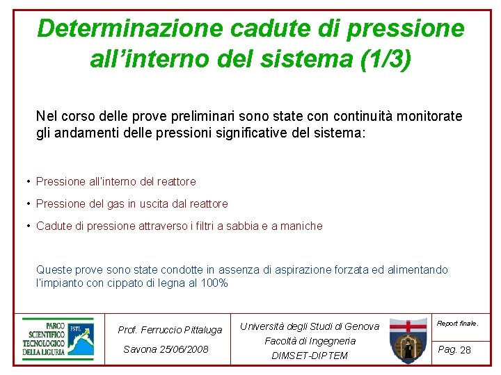 Determinazione cadute di pressione all’interno del sistema (1/3) Nel corso delle prove preliminari sono