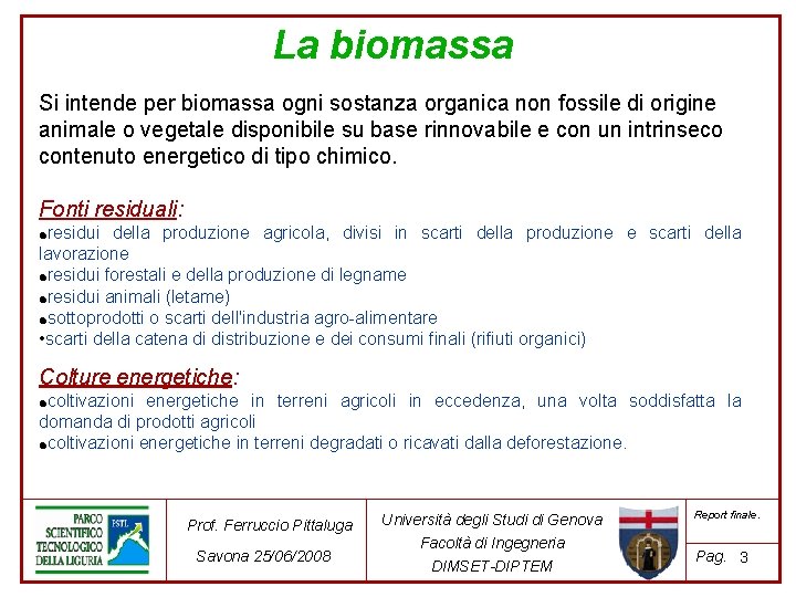 La biomassa Si intende per biomassa ogni sostanza organica non fossile di origine animale