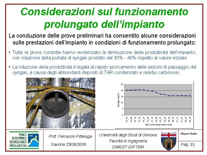 Considerazioni sul funzionamento prolungato dell’impianto La conduzione delle prove preliminari ha consentito alcune considerazioni