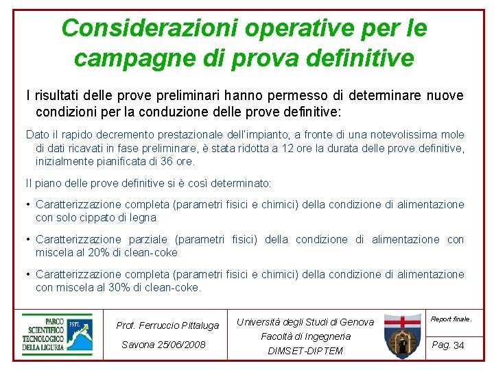 Considerazioni operative per le campagne di prova definitive I risultati delle prove preliminari hanno