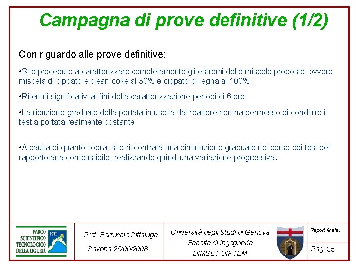 Campagna di prove definitive (1/2) Con riguardo alle prove definitive: • Si è proceduto