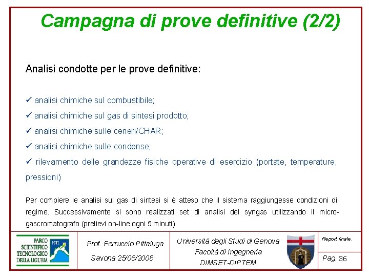 Campagna di prove definitive (2/2) Analisi condotte per le prove definitive: ü analisi chimiche