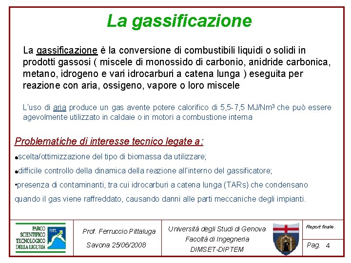 La gassificazione è la conversione di combustibili liquidi o solidi in prodotti gassosi (