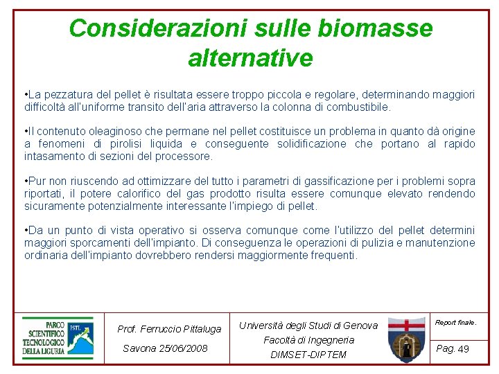 Considerazioni sulle biomasse alternative • La pezzatura del pellet è risultata essere troppo piccola