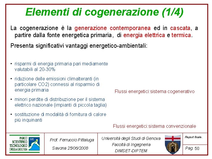 Elementi di cogenerazione (1/4) La cogenerazione è la generazione contemporanea ed in cascata, a