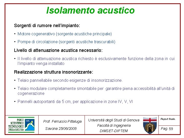 Isolamento acustico Sorgenti di rumore nell’impianto: • Motore cogenerativo (sorgente acustiche principale) • Pompe