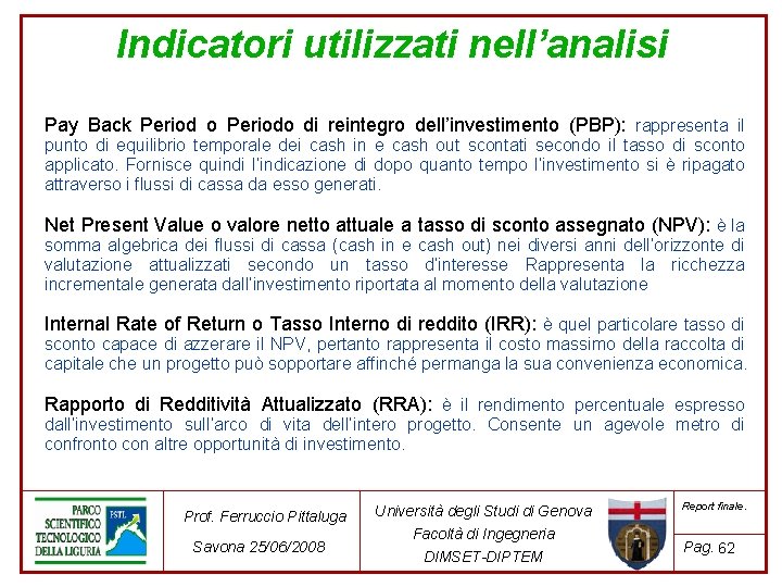 Indicatori utilizzati nell’analisi Pay Back Period o Periodo di reintegro dell’investimento (PBP): rappresenta il