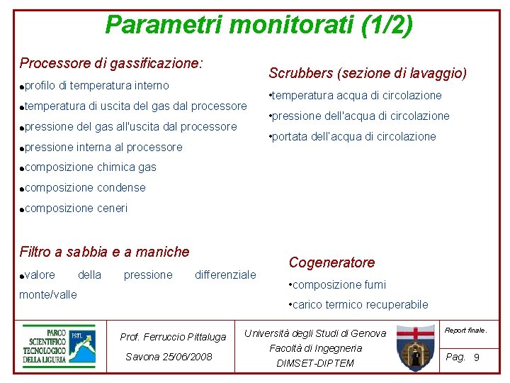 Parametri monitorati (1/2) Processore di gassificazione: Scrubbers (sezione di lavaggio) ● profilo di temperatura