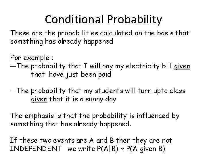 Conditional Probability These are the probabilities calculated on the basis that something has already