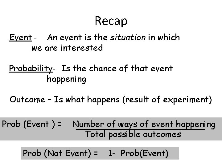 Recap Event - An event is the situation in which we are interested Probability-