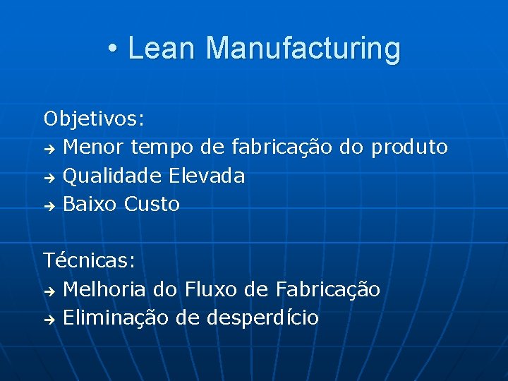  • Lean Manufacturing Objetivos: è Menor tempo de fabricação do produto è Qualidade