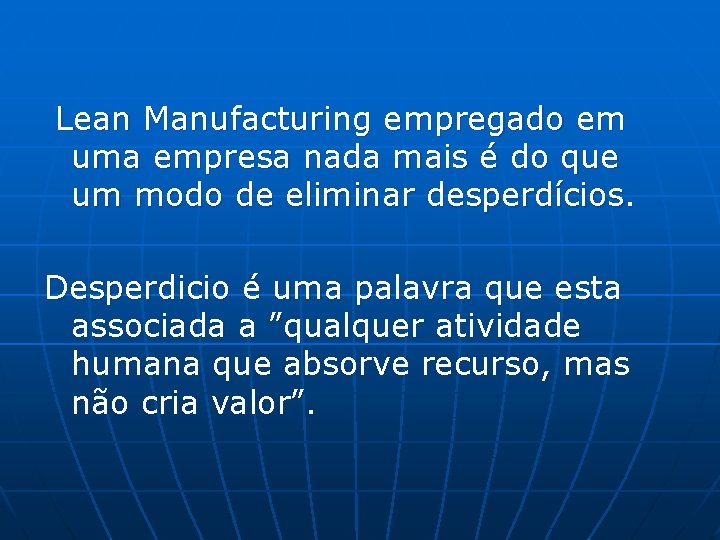 Lean Manufacturing empregado em uma empresa nada mais é do que um modo de