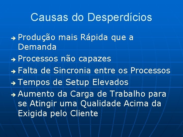 Causas do Desperdícios Produção mais Rápida que a Demanda è Processos não capazes è