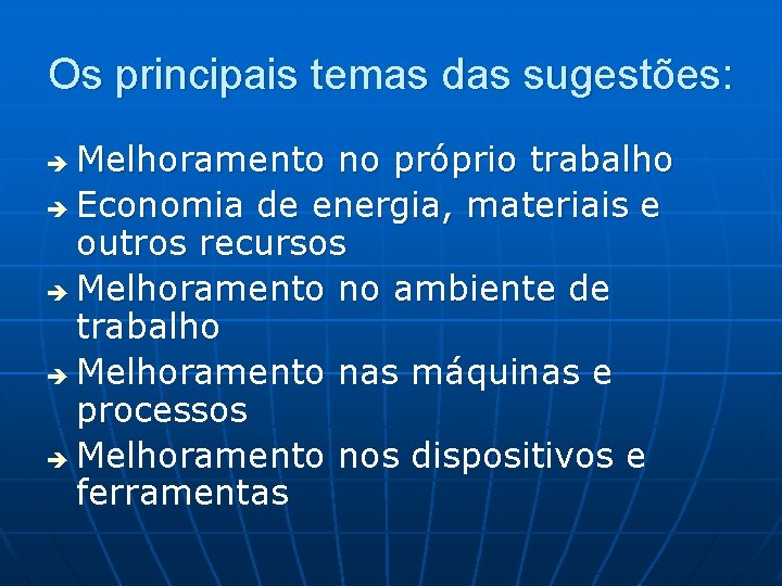 Os principais temas das sugestões: Melhoramento no próprio trabalho è Economia de energia, materiais