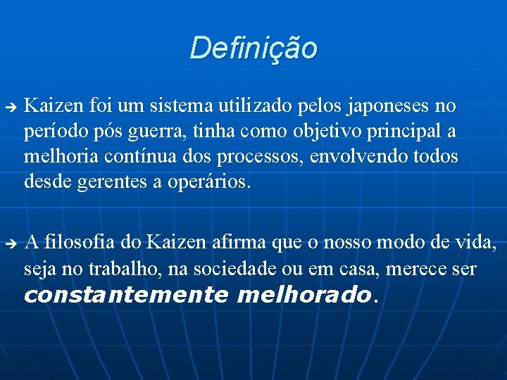 Definição è è Kaizen foi um sistema utilizado pelos japoneses no período pós guerra,