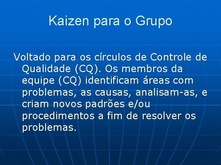 Kaizen para o Grupo Voltado para os círculos de Controle de Qualidade (CQ). Os