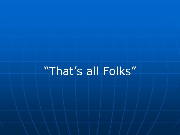 “That’s all Folks” 