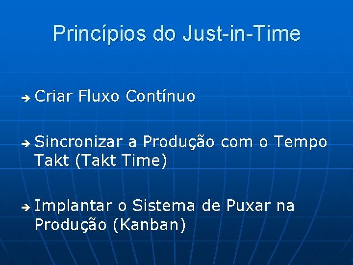 Princípios do Just-in-Time è è è Criar Fluxo Contínuo Sincronizar a Produção com o