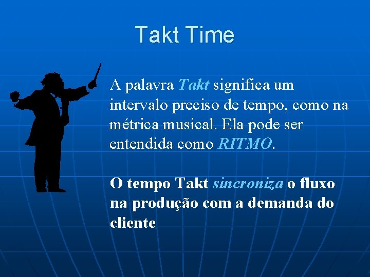 Takt Time A palavra Takt significa um intervalo preciso de tempo, como na métrica