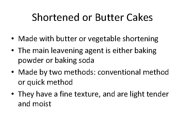 Shortened or Butter Cakes • Made with butter or vegetable shortening • The main