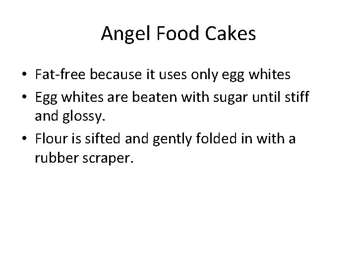 Angel Food Cakes • Fat-free because it uses only egg whites • Egg whites