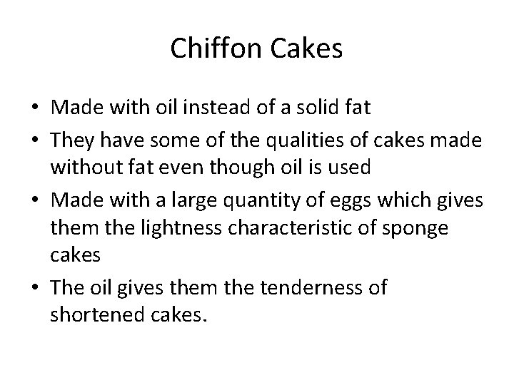 Chiffon Cakes • Made with oil instead of a solid fat • They have