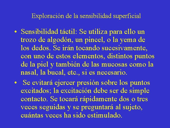 Exploración de la sensibilidad superficial • Sensibilidad táctil: Se utiliza para ello un trozo