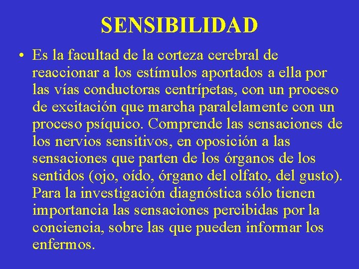 SENSIBILIDAD • Es la facultad de la corteza cerebral de reaccionar a los estímulos