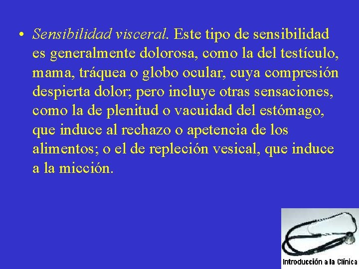  • Sensibilidad visceral. Este tipo de sensibilidad es generalmente dolorosa, como la del