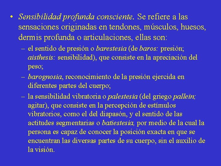  • Sensibilidad profunda consciente. Se refiere a las sensaciones originadas en tendones, músculos,