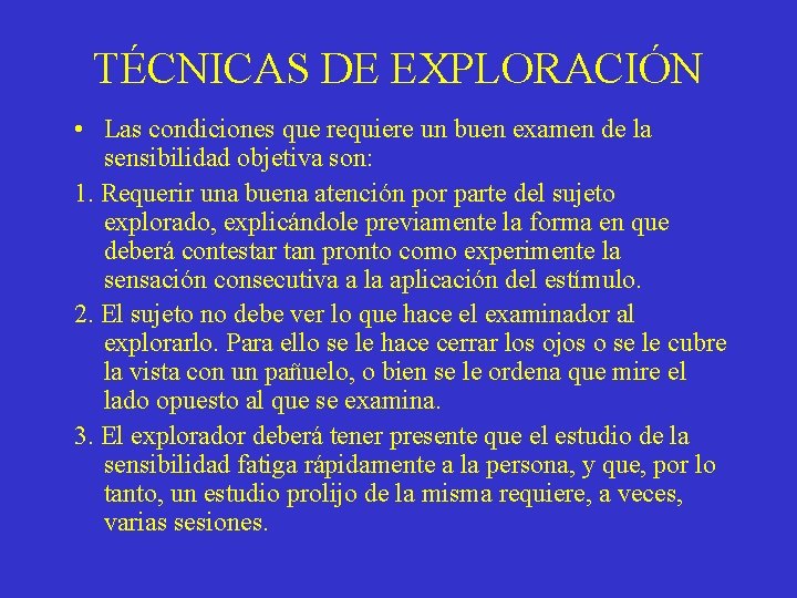TÉCNICAS DE EXPLORACIÓN • Las condiciones que requiere un buen examen de la sensibilidad