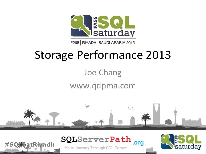 Storage Performance 2013 Joe Chang www. qdpma. com #SQLSat. Riyadh 