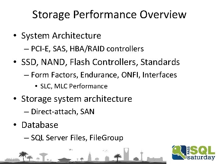 Storage Performance Overview • System Architecture – PCI-E, SAS, HBA/RAID controllers • SSD, NAND,
