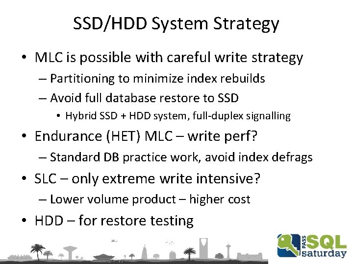 SSD/HDD System Strategy • MLC is possible with careful write strategy – Partitioning to