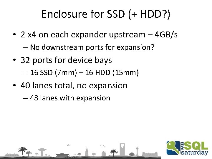 Enclosure for SSD (+ HDD? ) • 2 x 4 on each expander upstream