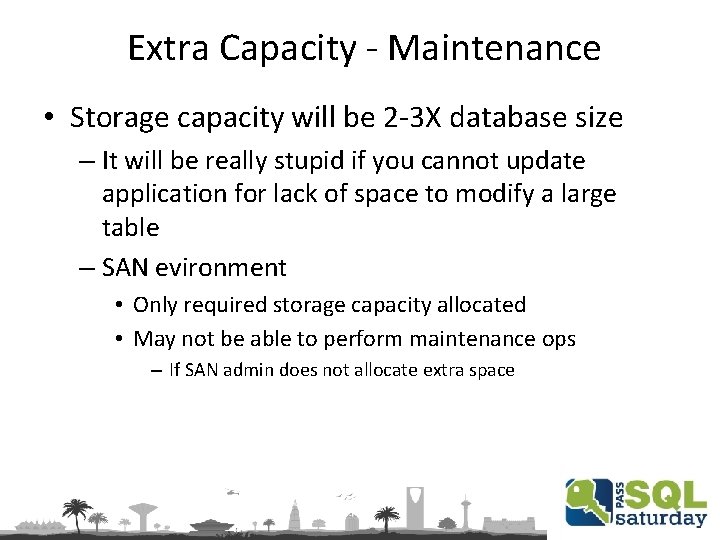 Extra Capacity - Maintenance • Storage capacity will be 2 -3 X database size