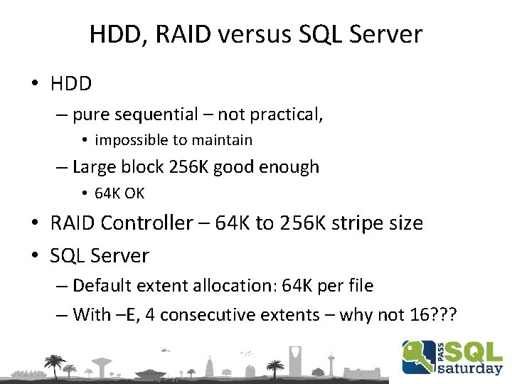 HDD, RAID versus SQL Server • HDD – pure sequential – not practical, •