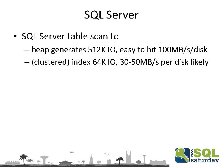 SQL Server • SQL Server table scan to – heap generates 512 K IO,