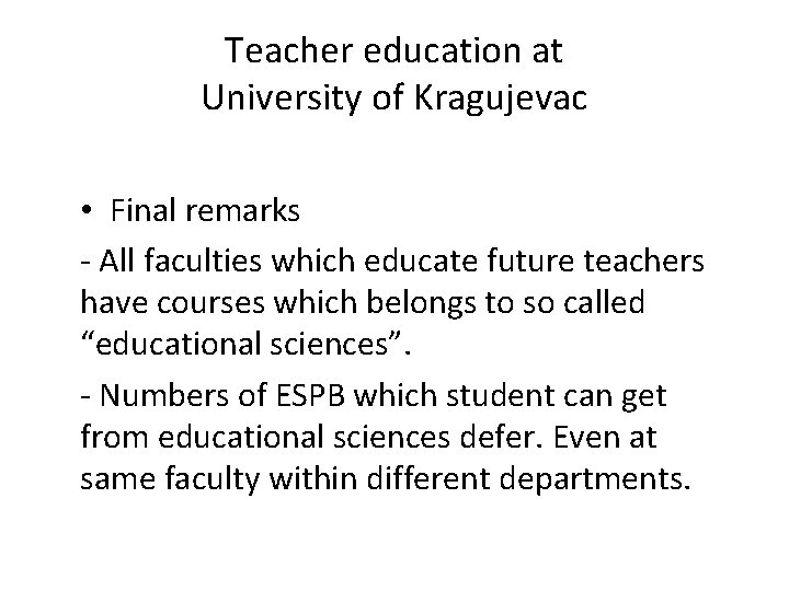 Teacher education at University of Kragujevac • Final remarks - All faculties which educate