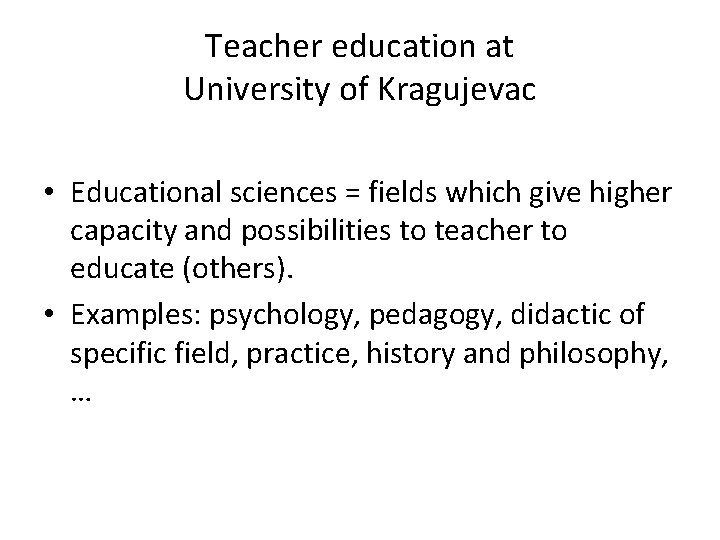 Teacher education at University of Kragujevac • Educational sciences = fields which give higher