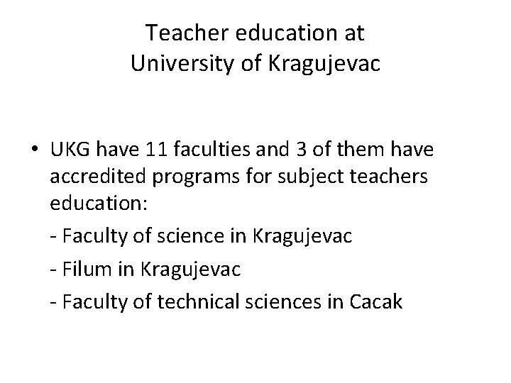 Teacher education at University of Kragujevac • UKG have 11 faculties and 3 of